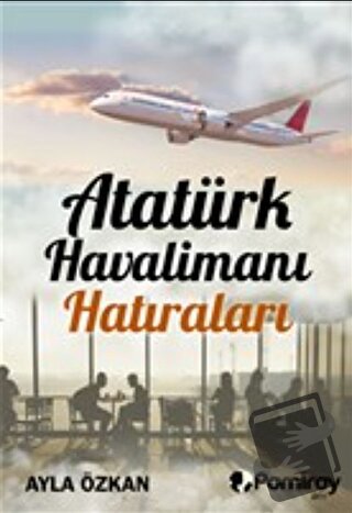 Atatürk Havalimanı Hatıraları - Ayla Özkan - Pamiray Yayınları - Fiyat