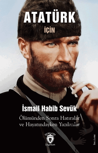 Atatürk için Ölümünden Sonra Hatıralar ve Hayatındayken Yazılanlar - İ