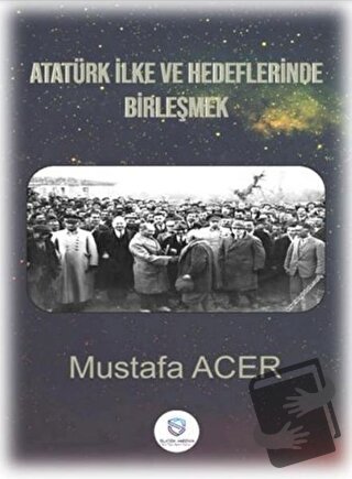 Atatürk İlke ve Hedeflerinde Birleşmek - Mustafa Acer - Suçek Medya - 