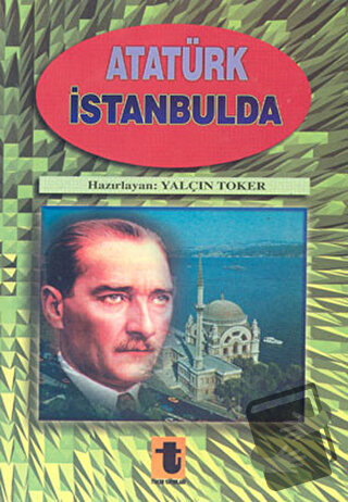 Atatürk İstanbul’da, Yalçın Toker, Toker Yayınları, Fiyatı, Yorumları,