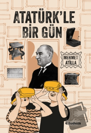 Atatürk’le Bir Gün - Mehmet Atilla - Tudem Yayınları - Fiyatı - Yoruml