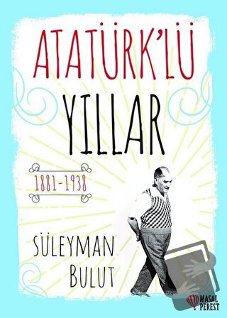 Atatürk’lü Yıllar - Süleyman Bulut - Masalperest - Fiyatı - Yorumları 