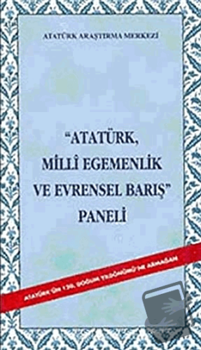 Atatürk Milli Egemenlik ve Evrensel Barış Paneli - Kolektif - Atatürk 