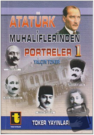 Atatürk Muhaliflerinden Portreler 1, Yalçın Toker, Toker Yayınları, Fi