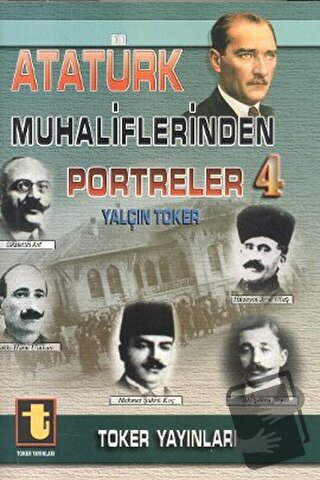 Atatürk Muhaliflerinden Portreler 4, Yalçın Toker, Toker Yayınları, Fi