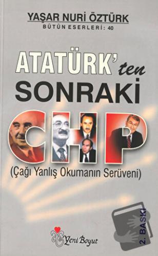 Atatürk’ten Sonraki CHP (Çağı Yanlış Okumanın Serüveni) - Yaşar Nuri Ö