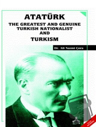 Atatürk the Greatest and Genuine Turkish Nationalist and Turkism - Ali