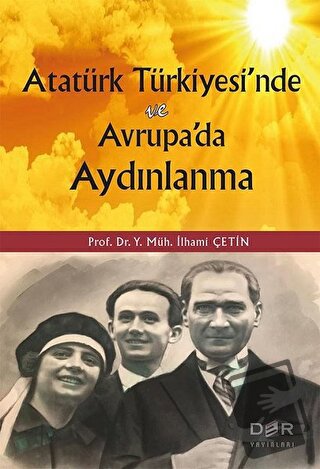 Atatürk Türkiyesi’nde ve Avrupa'da Aydınlanma - İlhami Çetin - Der Yay