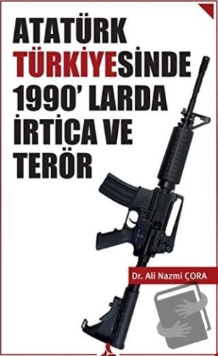 Atatürk Türkiyesinde 1990’larda İrtica ve Terör - Ali Nazmi Çora - Son