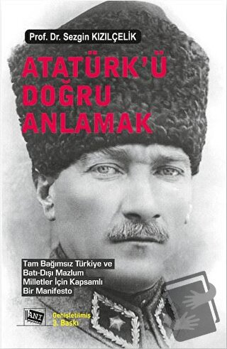 Atatürk’ü Doğru Anlamak - Sezgin Kızılçelik - Anı Yayıncılık - Fiyatı 