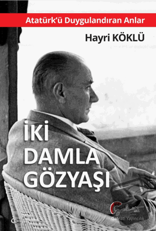 Atatürk'ü Duygulandıran Anlar - İki Damla Göz Yaşı - Hayri Köklü - Gal