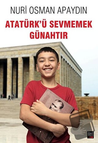 Atatürk’ü Sevmemek Günahtır - Nuri Osman Apaydın - İleri Yayınları - F