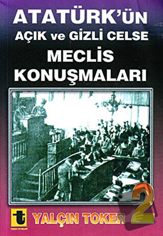 Atatürk’ün Açık ve Gizli Celse Meclis Konuşmaları 2, Yalçın Toker, Tok