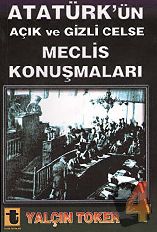 Atatürk’ün Açık ve Gizli Celse Meclis Konuşmaları 4, Yalçın Toker, Tok