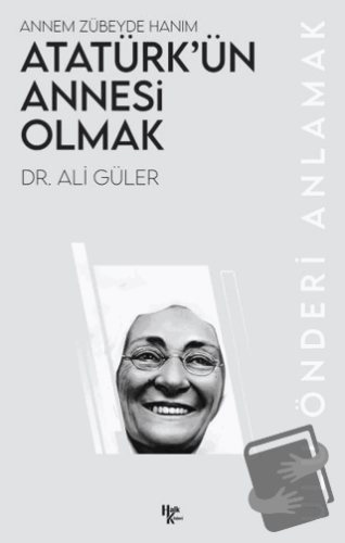 Atatürk’ün Annesi Olmak - Ali Güler - Halk Kitabevi - Fiyatı - Yorumla