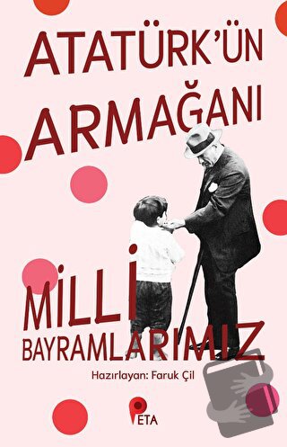 Atatürk’ün Armağanı Milli Bayramlarımız - Faruk Çil - Peta Kitap - Fiy