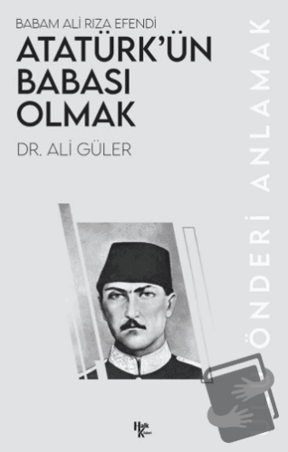 Atatürk’ün Babası Olmak - Ali Güler - Halk Kitabevi - Fiyatı - Yorumla