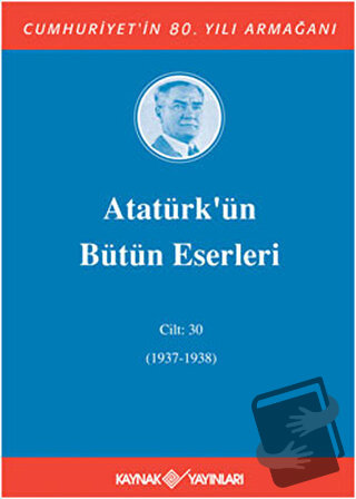 Atatürk’ün Bütün Eserleri Cilt: 30 (1937 - 1938) (Ciltli) - Mustafa Ke