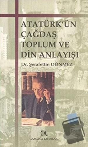 Atatürk’ün Çağdaş Toplum ve Din Anlayışı - Şerafettin Dönmez - Çamlıca