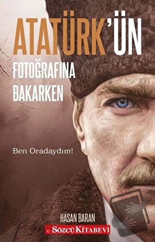 Atatürk’ün Fotoğrafına Bakarken - Hasan Baran - Sözcü Kitabevi - Fiyat