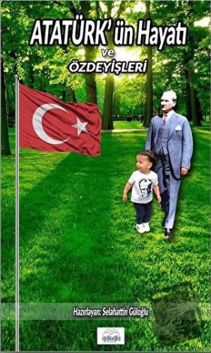 Atatürk’ün Hayatı ve Özdeyişleri - Selahattin Güloğlu - Güloğlu Yayınc