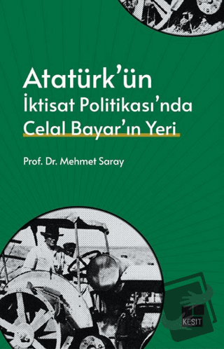 Atatürk’ün İktisat Politikası’nda Celal Bayar’ın Yeri - Mehmet Saray -