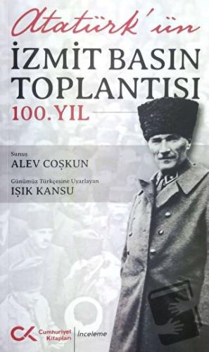 Atatürk’ün İzmit Basın Toplantısı 100.Yıl - Alev Coşkun - Cumhuriyet K