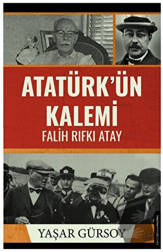 Atatürk’ün Kalemi - Falih Rıfkı Atay - Yaşar Gürsoy - Destek Yayınları