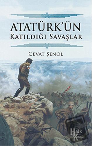 Atatürk’ün Katıldığı Savaşlar - Cevat Şenol - Halk Kitabevi - Fiyatı -