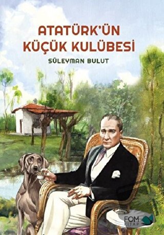 Atatürk’ün Küçük Kulübesi - Süleyman Bulut - FOM Kitap - Fiyatı - Yoru