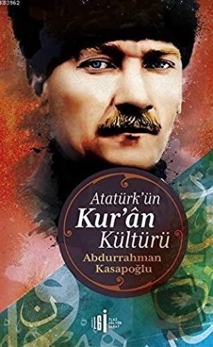 Atatürk’ün Kuran Kültürü - Abdurrahman Kasapoğlu - İlgi Kültür Sanat Y