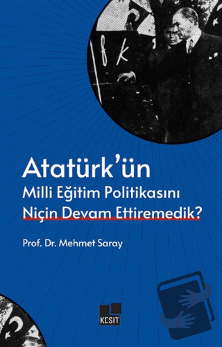 Atatürk’ün Milli Eğitim Politikasını Niçin Devam Ettiremedik? - Mehmet