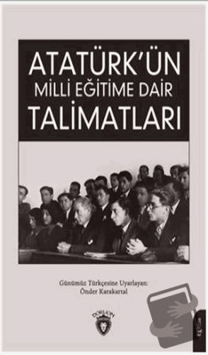 Atatürk Ün Milli Eğitime Dair Talimatları - Önder Karakartal - Dorlion