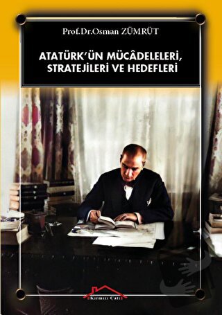 Atatürk’ün Mücadeleleri, Stratejileri Ve Hedefleri - Osman Zümrüt - Kı