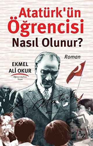 Atatürk’ün Öğrencisi Nasıl Olunur? - Ekmel Ali Okur - Az Kitap - Fiyat