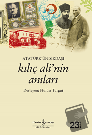 Atatürk’ün Sırdaşı Kılıç Ali’nin Anıları - Hulusi Turgut - İş Bankası 