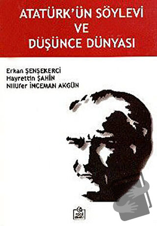 Atatürk’ün Söylevi ve Düşünce Dünyası - Erkan Şenşekerci - Ezgi Kitabe