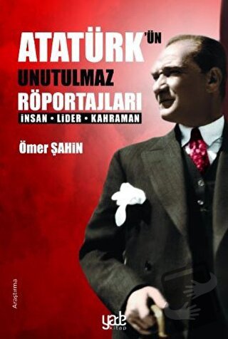 Atatürk’ün Unutulmaz Röportajları - Ömer Şahin - Yade Kitap - Fiyatı -