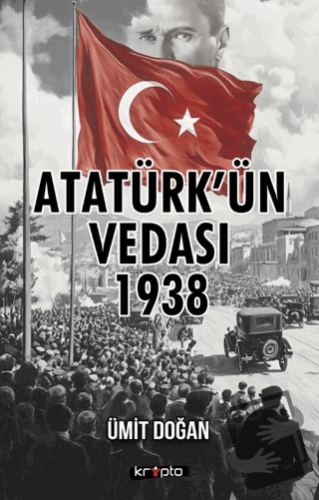 Atatürk’ün Vedası 1938 - Ümit Doğan - Kripto Basım Yayın - Fiyatı - Yo