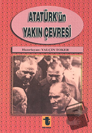 Atatürk’ün Yakın Çevresi, Yalçın Toker, Toker Yayınları, Fiyatı, Yorum