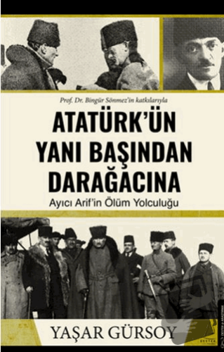 Atatürk’ün Yanı Başından Darağacına - Yaşar Gürsoy - Destek Yayınları 