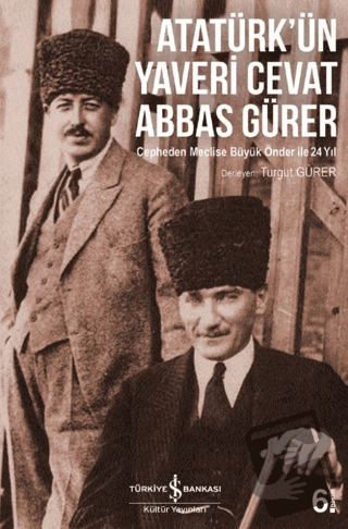 Atatürk’ün Yaveri Cevat Abbas Gürer - Turgut Gürer - İş Bankası Kültür