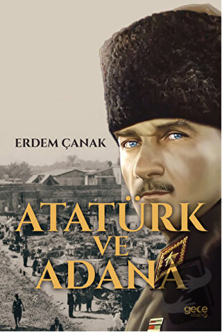 Atatürk ve Adana - Erdem Çanak - Gece Kitaplığı - Fiyatı - Yorumları -