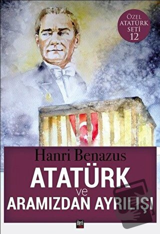 Atatürk ve Aramızdan Ayrılışı - Hanri Benazus - İleri Yayınları - Fiya