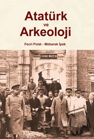 Atatürk ve Arkeoloji - Fecri Polat - Heyamola Yayınları - Fiyatı - Yor