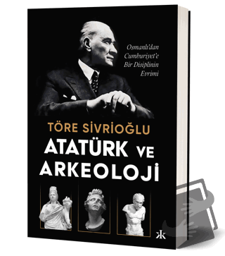 Atatürk ve Arkeoloji - Töre Sivrioğlu - Kafka Kitap - Fiyatı - Yorumla