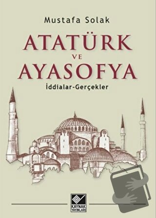 Atatürk ve Ayasofya - Mustafa Solak - Kaynak Yayınları - Fiyatı - Yoru