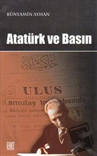 Atatürk ve Basın - Bünyamin Ayhan - Palet Yayınları - Fiyatı - Yorumla