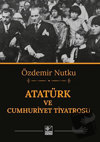 Atatürk ve Cumhuriyet Tiyatrosu - Özdemir Nutku - Kaynak Yayınları - F