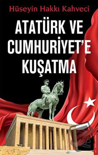 Atatürk ve Cumhuriyet'e Kuşatma - Hüseyin Hakkı Kahveci - Destek Yayın